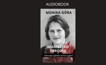 "Miasteczko zbrodni. Dlaczego zginęła Iwona Cygan?". Audiobook